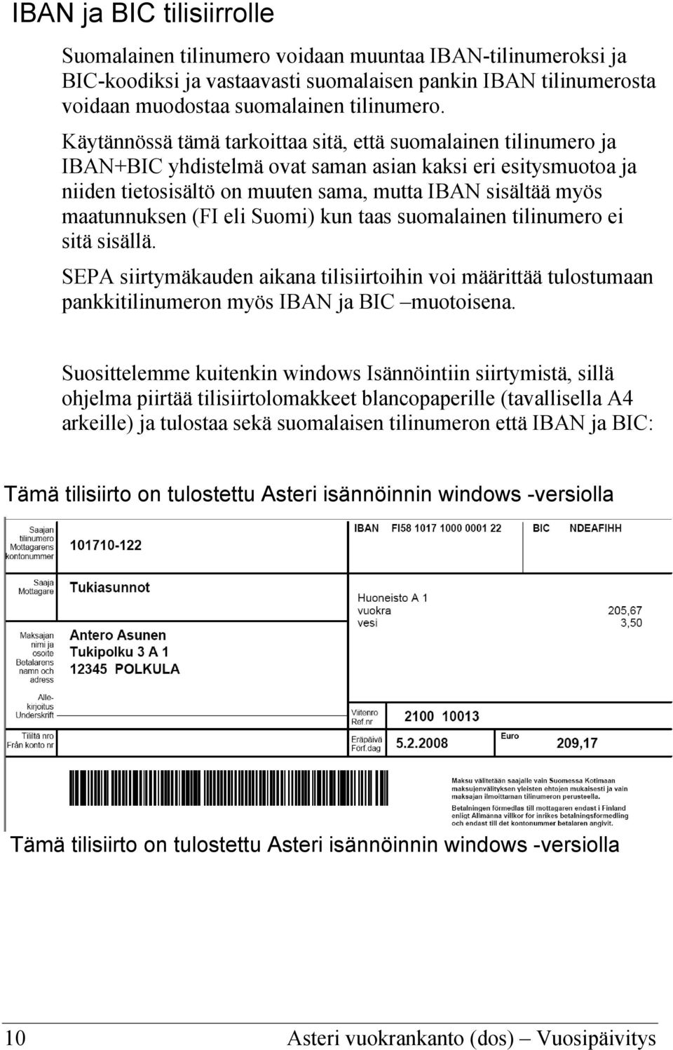 maatunnuksen (FI eli Suomi) kun taas suomalainen tilinumero ei sitä sisällä. SEPA siirtymäkauden aikana tilisiirtoihin voi määrittää tulostumaan pankkitilinumeron myös IBAN ja BIC muotoisena.