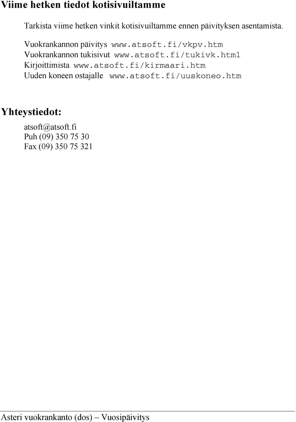 html Kirjoittimista www.atsoft.fi/kirmaari.htm Uuden koneen ostajalle www.atsoft.fi/uuskoneo.