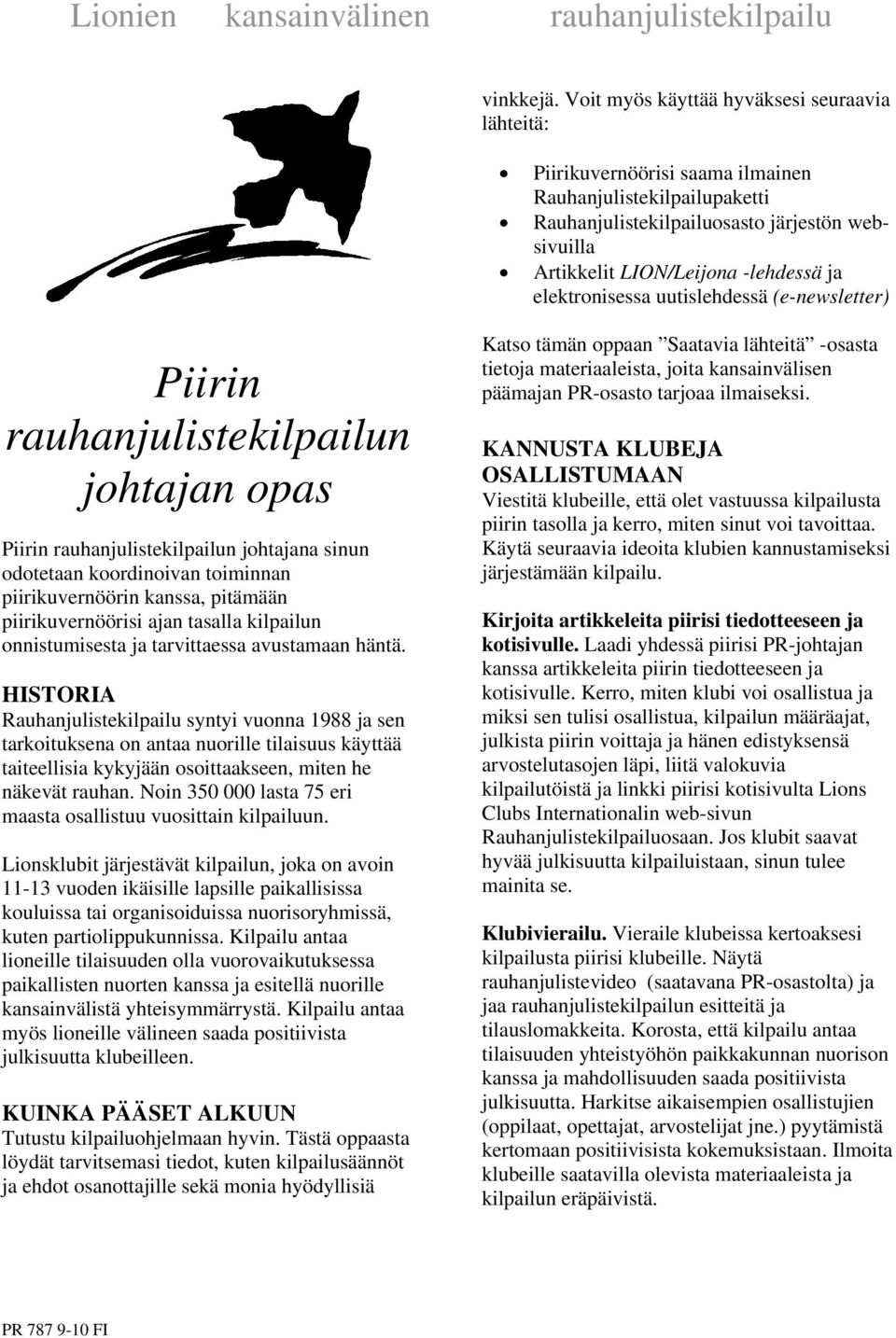 elektronisessa uutislehdessä (e-newsletter) Piirin rauhanjulistekilpailun johtajan opas Piirin rauhanjulistekilpailun johtajana sinun odotetaan koordinoivan toiminnan piirikuvernöörin kanssa,