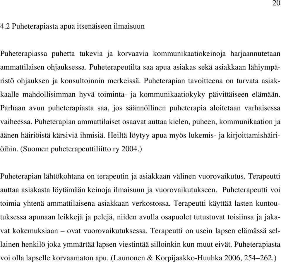 Puheterapian tavoitteena on turvata asiakkaalle mahdollisimman hyvä toiminta- ja kommunikaatiokyky päivittäiseen elämään.