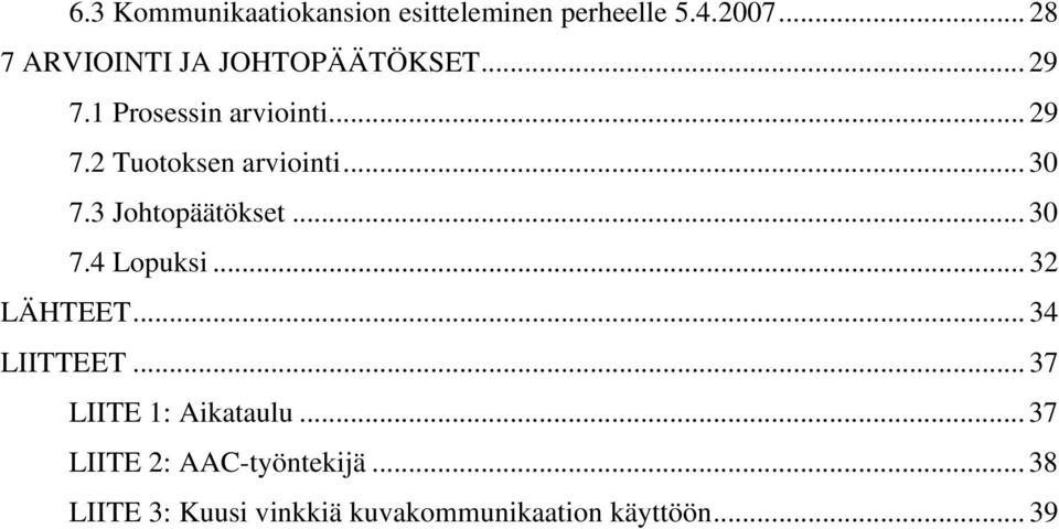 .. 30 7.3 Johtopäätökset... 30 7.4 Lopuksi... 32 LÄHTEET... 34 LIITTEET.