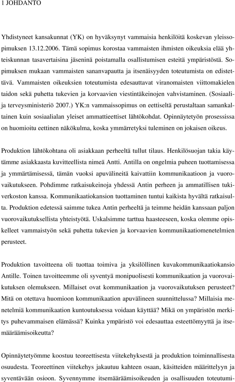 Sopimuksen mukaan vammaisten sananvapautta ja itsenäisyyden toteutumista on edistettävä.