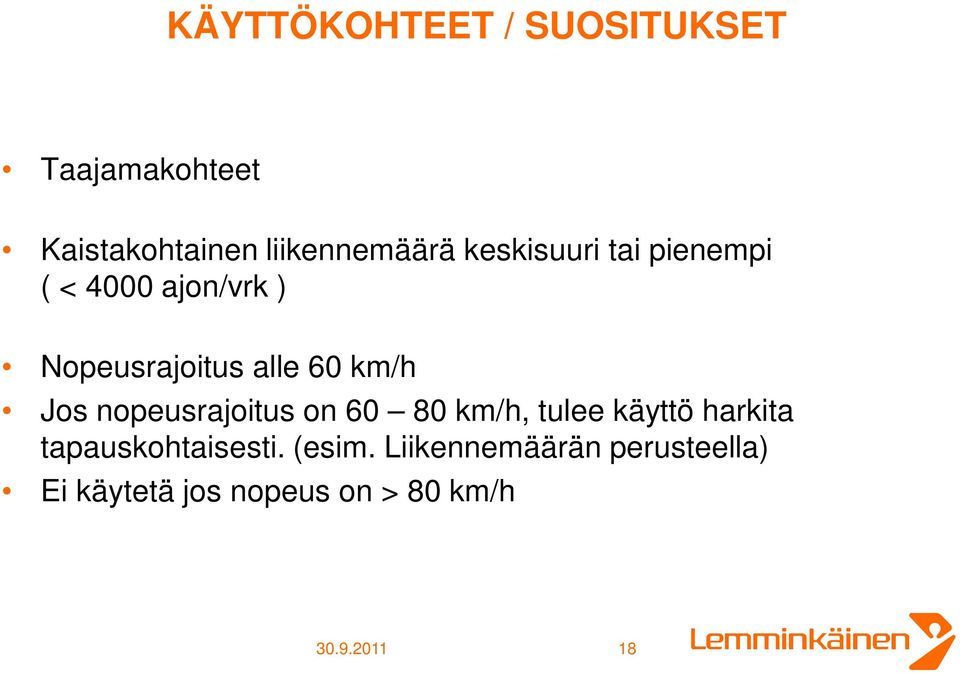 nopeusrajoitus on 60 80 km/h, tulee käyttö harkita tapauskohtaisesti. (esim.