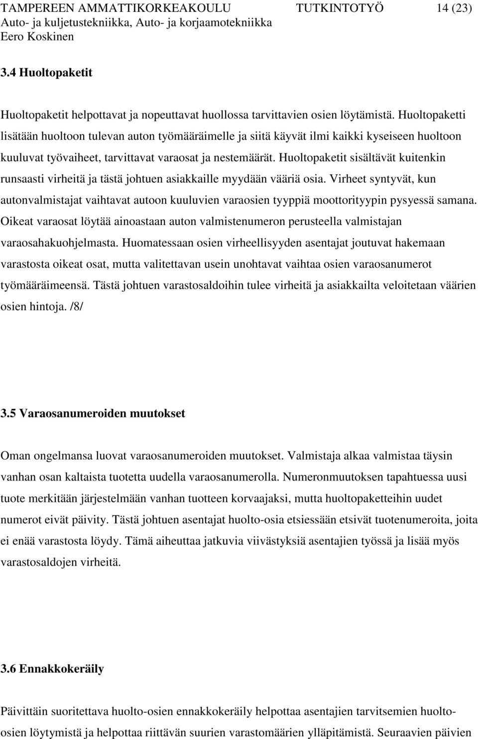 Huoltopaketit sisältävät kuitenkin runsaasti virheitä ja tästä johtuen asiakkaille myydään vääriä osia.