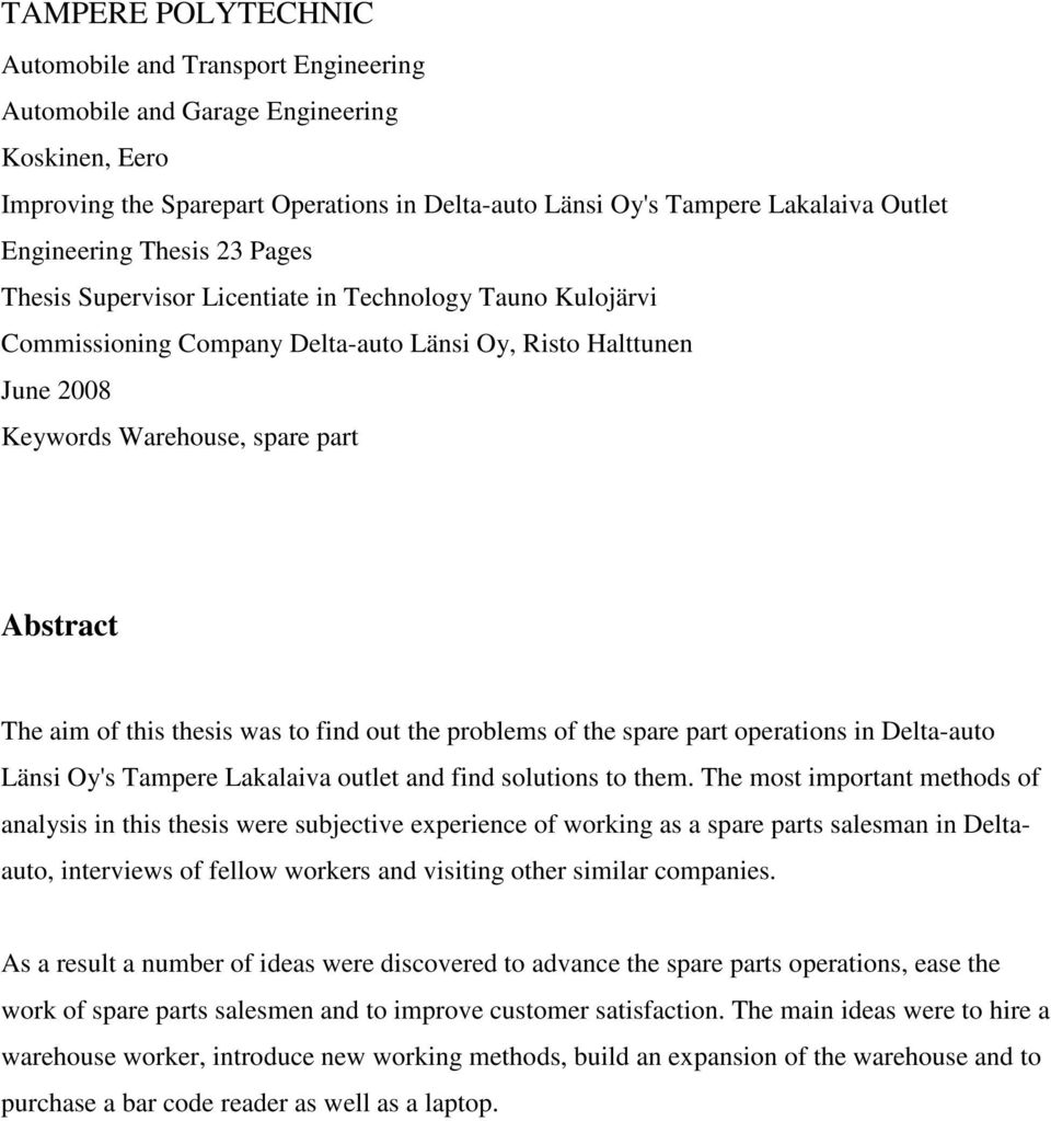 aim of this thesis was to find out the problems of the spare part operations in Delta-auto Länsi Oy's Tampere Lakalaiva outlet and find solutions to them.