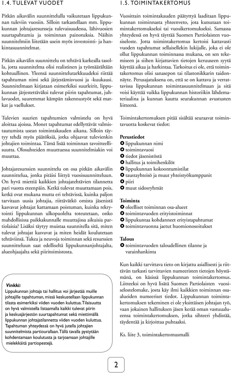 Pitkän aikavälin suunnittelu on tehtävä karkealla tasolla, jotta suunnitelma olisi realistinen ja työmäärältään kohtuullinen.