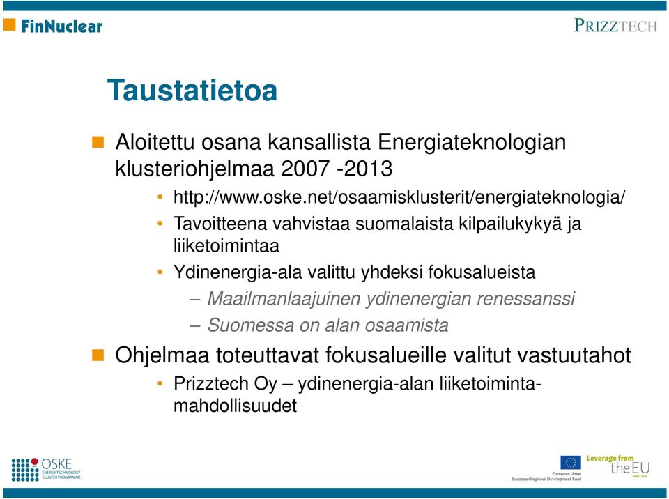 Ydinenergia-ala valittu yhdeksi fokusalueista Maailmanlaajuinen ydinenergian renessanssi Suomessa on alan