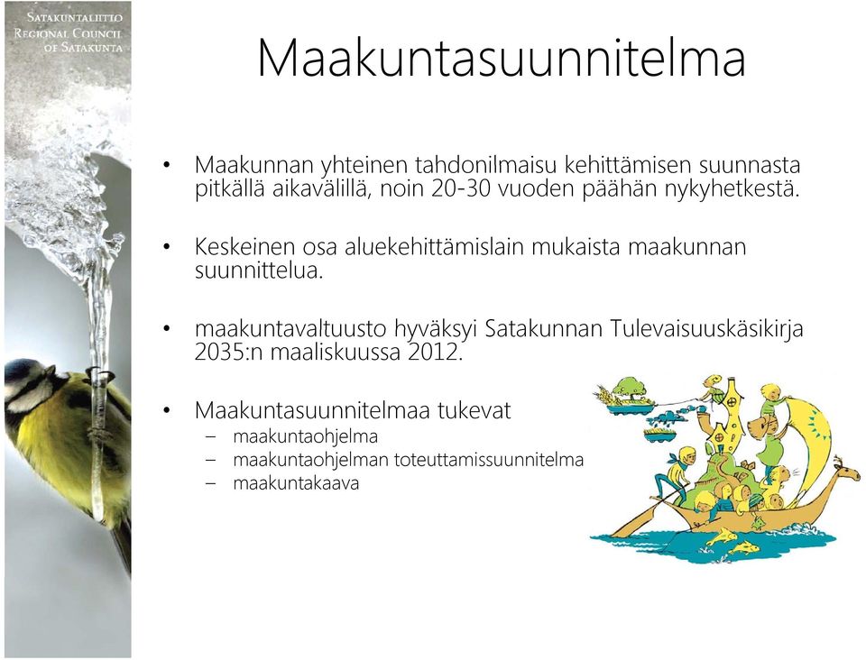 maakuntavaltuusto hyväksyi Satakunnan Tulevaisuuskäsikirja 2035:n maaliskuussa 2012.