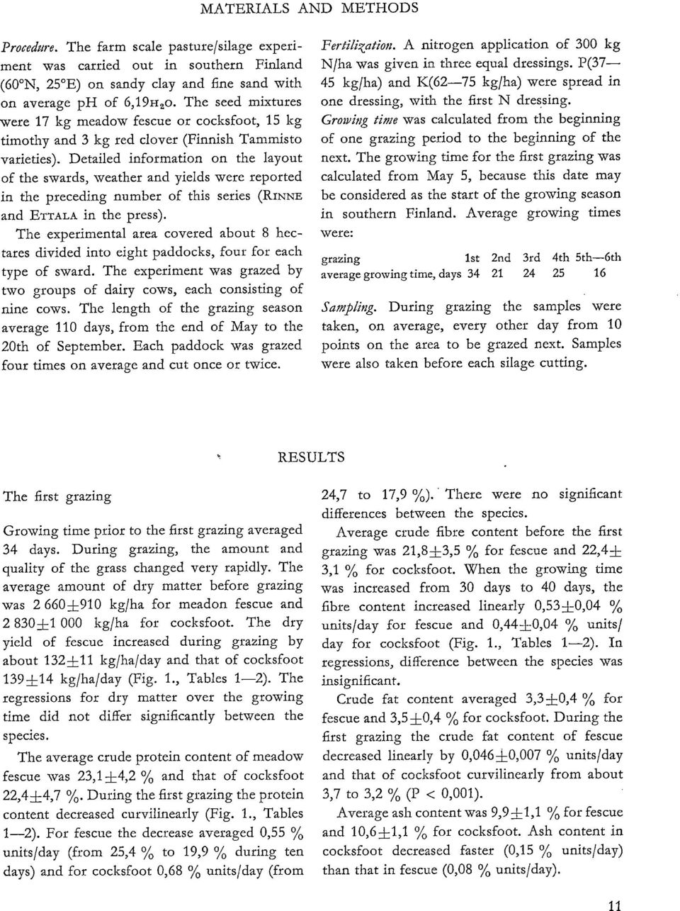 Detailed information on the layout of the swards, weather and yields were reported in the preceding number of this series (RINNE and ETTALA in the press).