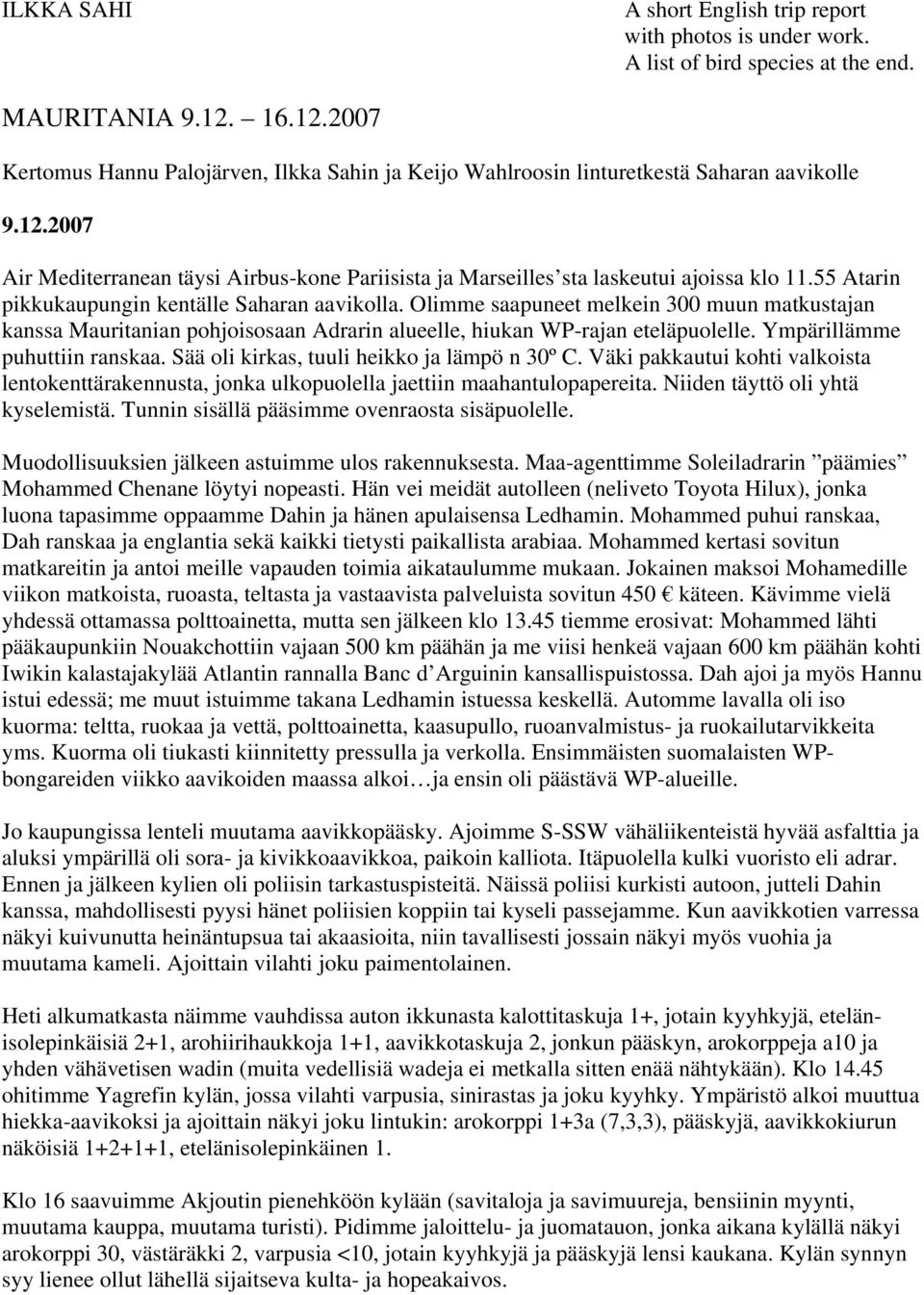 55 Atarin pikkukaupungin kentälle Saharan aavikolla. Olimme saapuneet melkein 300 muun matkustajan kanssa Mauritanian pohjoisosaan Adrarin alueelle, hiukan WP-rajan eteläpuolelle.