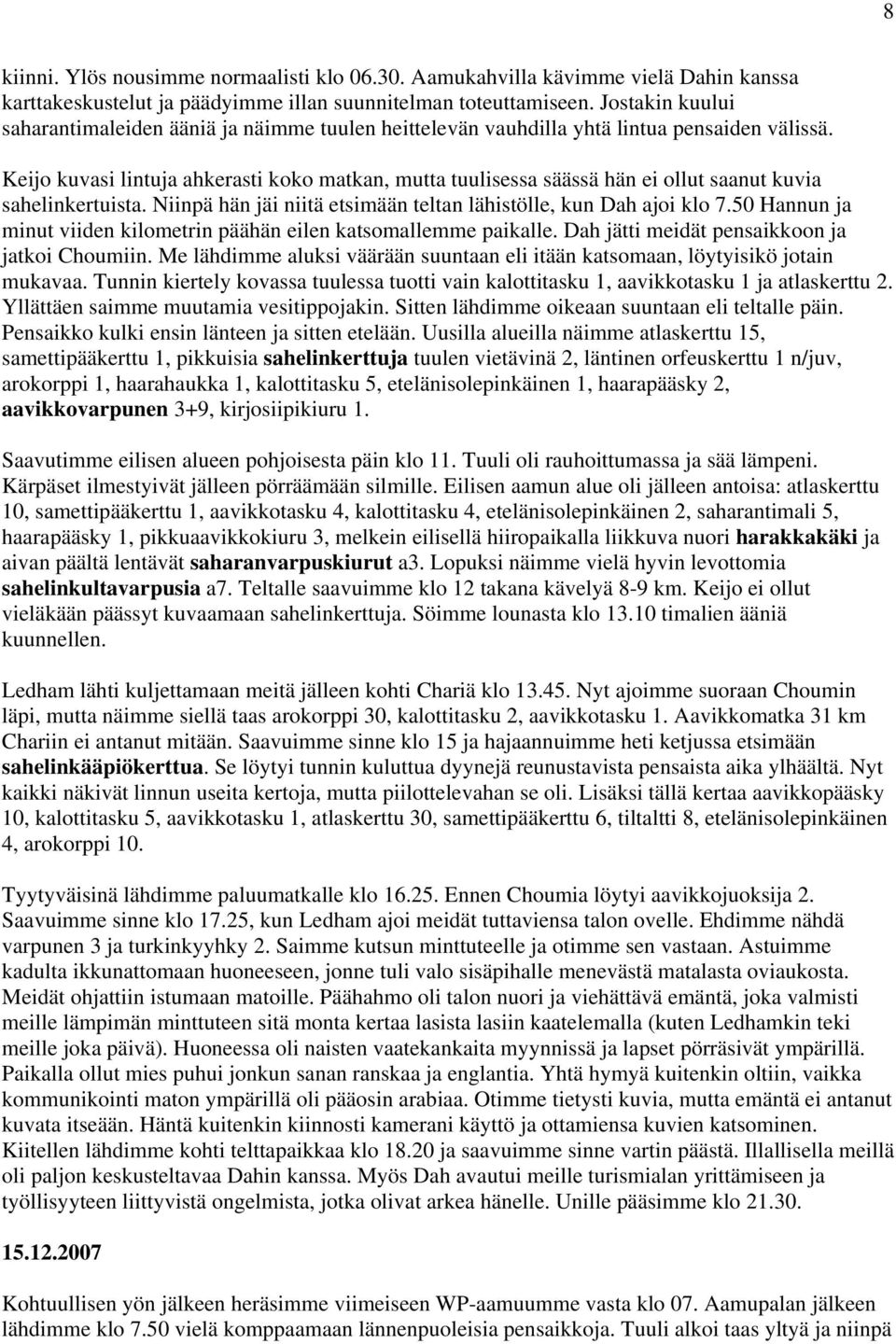 Keijo kuvasi lintuja ahkerasti koko matkan, mutta tuulisessa säässä hän ei ollut saanut kuvia sahelinkertuista. Niinpä hän jäi niitä etsimään teltan lähistölle, kun Dah ajoi klo 7.