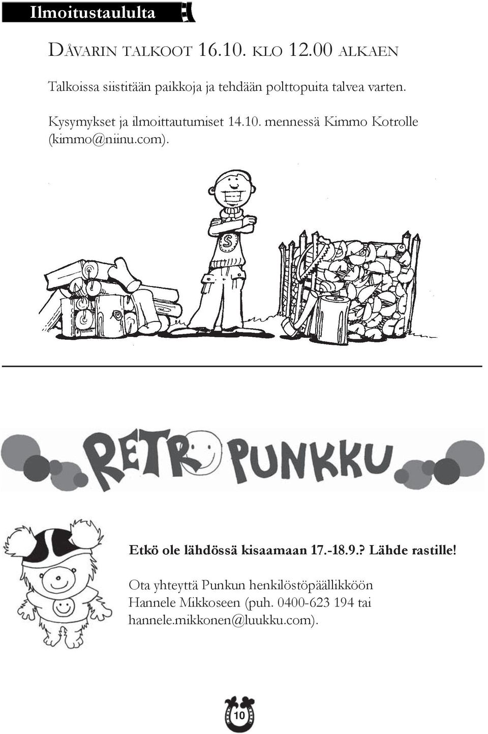 Kysymykset ja ilmoittautumiset 14.10. mennessä Kimmo Kotrolle (kimmo@niinu.com).