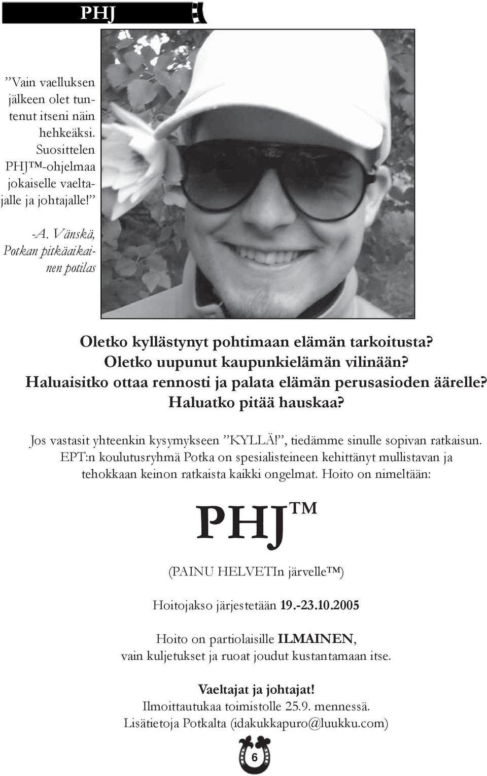 Haluatko pitää hauskaa? Jos vastasit yhteenkin kysymykseen KYLLÄ!, tiedämme sinulle sopivan ratkaisun.