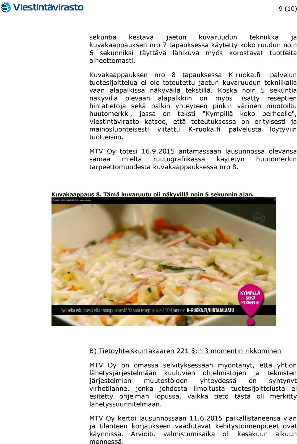 Koska noin 5 sekuntia näkyvillä olevaan alapalkkiin on myös lisätty reseptien hintatietoja sekä palkin yhteyteen pinkin värinen muotoiltu huutomerkki, jossa on teksti "Kympillä koko perheelle",