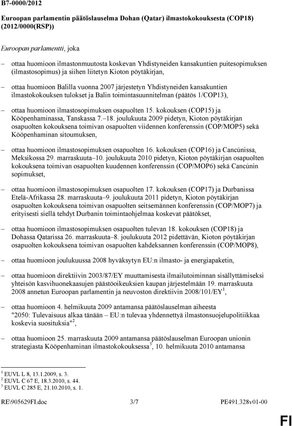 toimintasuunnitelman (päätös 1/COP13), ottaa huomioon ilmastosopimuksen osapuolten 15. kokouksen (COP15) ja Kööpenhaminassa, Tanskassa 7. 18.