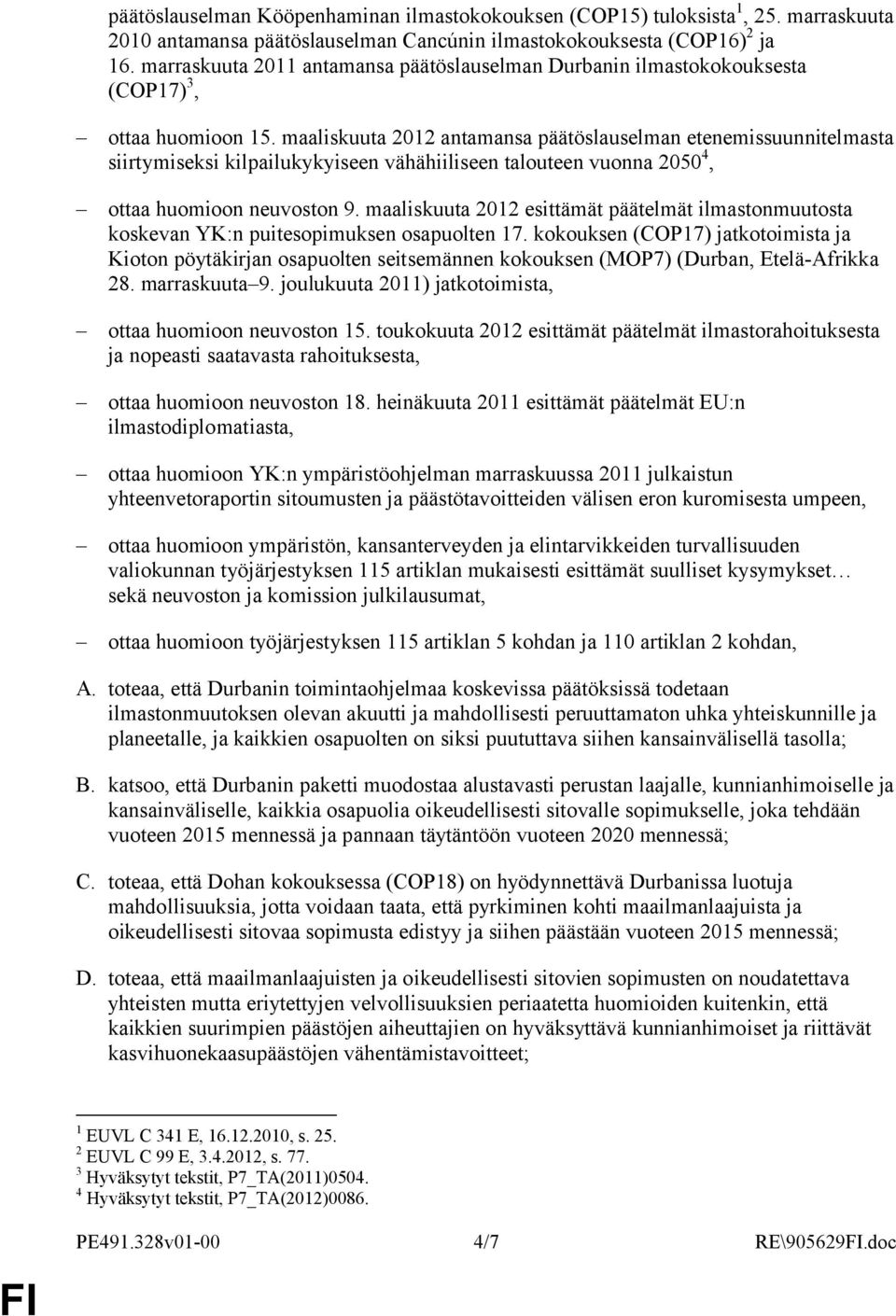 maaliskuuta 2012 antamansa päätöslauselman etenemissuunnitelmasta siirtymiseksi kilpailukykyiseen vähähiiliseen talouteen vuonna 2050 4, ottaa huomioon neuvoston 9.