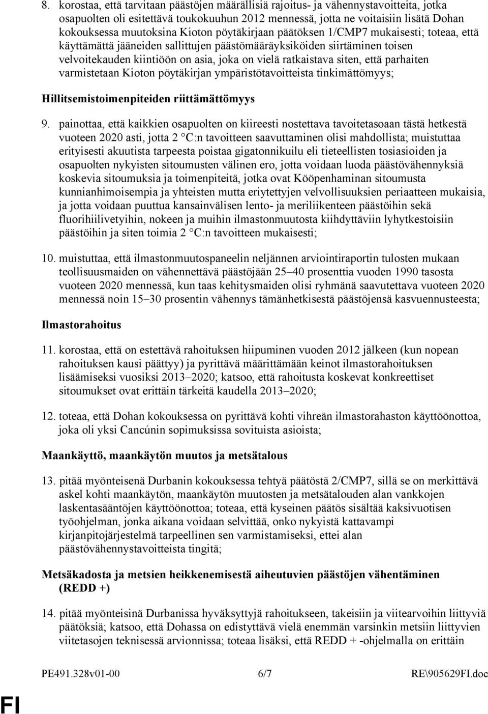 siten, että parhaiten varmistetaan Kioton pöytäkirjan ympäristötavoitteista tinkimättömyys; Hillitsemistoimenpiteiden riittämättömyys 9.