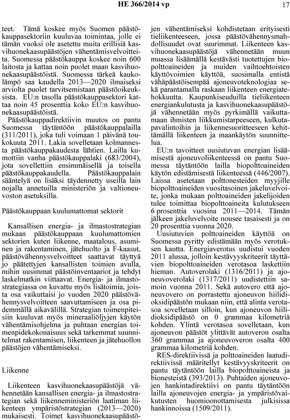 Suomessa tärkeä kaukolämpö saa kaudella 2013 2020 ilmaiseksi arviolta puolet tarvitsemistaan päästöoikeuksista.