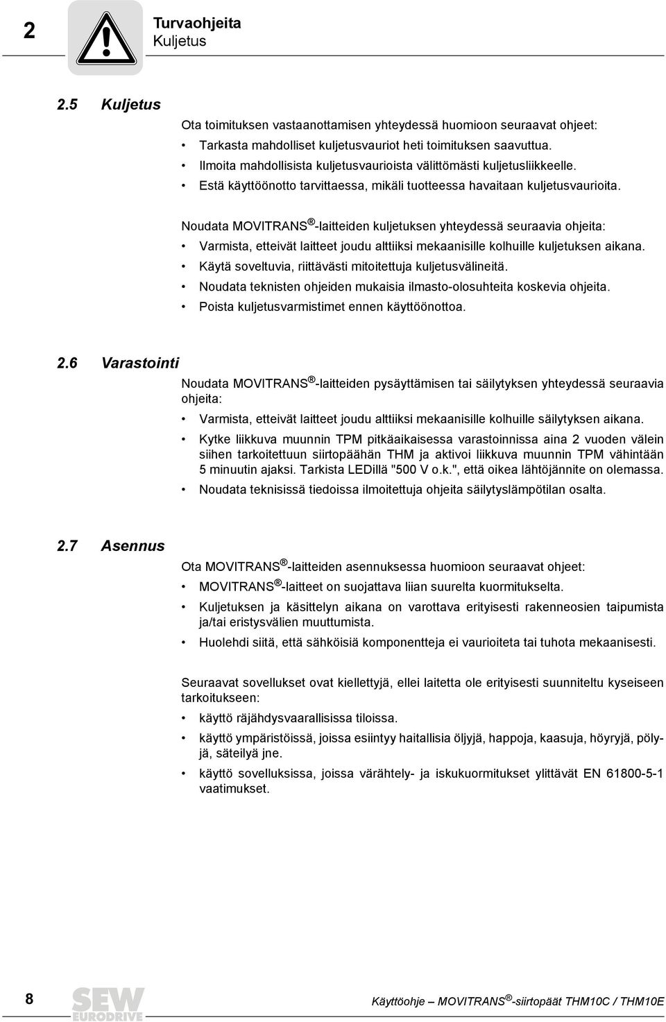 Noudata MOVITRANS -laitteiden kuljetuksen yhteydessä seuraavia ohjeita: Varmista, etteivät laitteet joudu alttiiksi mekaanisille kolhuille kuljetuksen aikana.