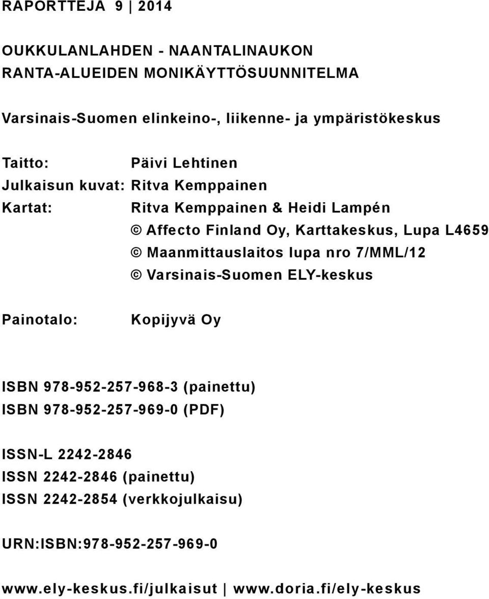 Maanmittauslaitos lupa nro 7/MML/12 Varsinais-Suomen ELY-keskus Painotalo: Kopijyvä Oy ISBN 978-952-257-968-3 (painettu) ISBN 978-952-257-969-0