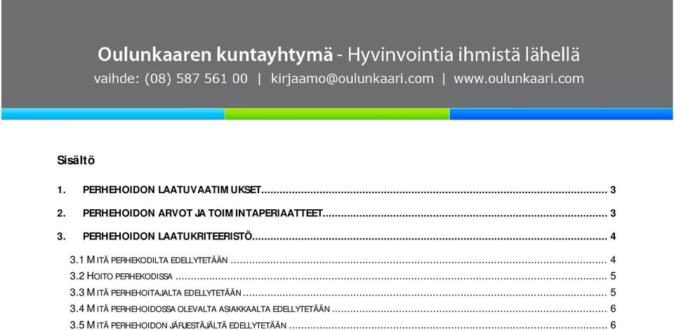 .. 5 3.3 MITÄ PERHEHOITAJALTA EDELLYTETÄÄN... 5 3.4 MITÄ PERHEHOIDOSSA OLEVALTA ASIAKKAALTA EDELLYTETÄÄN.