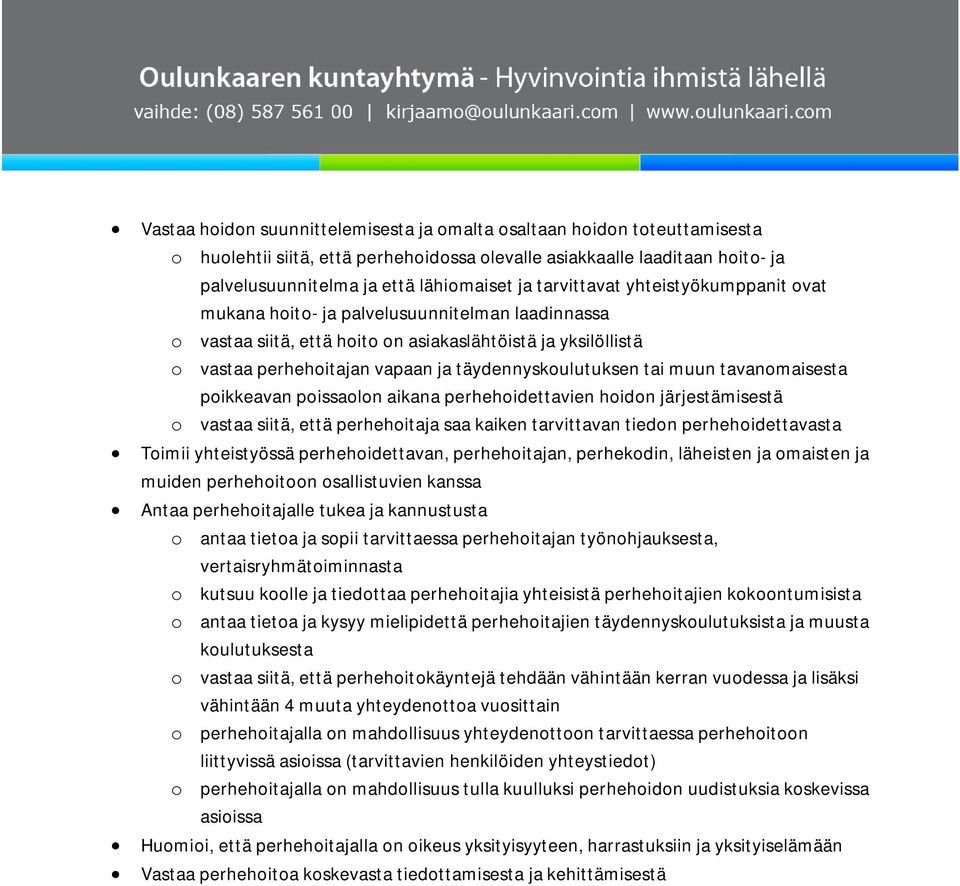 täydennyskoulutuksen tai muun tavanomaisesta poikkeavan poissaolon aikana perhehoidettavien hoidon järjestämisestä o vastaa siitä, että perhehoitaja saa kaiken tarvittavan tiedon perhehoidettavasta