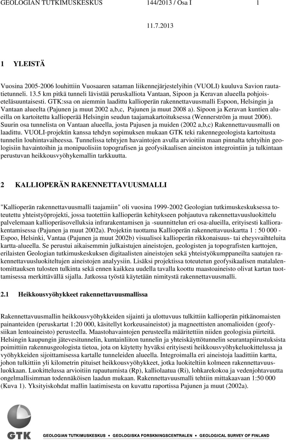 GTK:ssa on aiemmin laadittu kallioperän rakennettavuusmalli Espoon, Helsingin ja Vantaan alueelta (Pajunen ja muut 2002 a,b,c, Pajunen ja muut 2008 a).