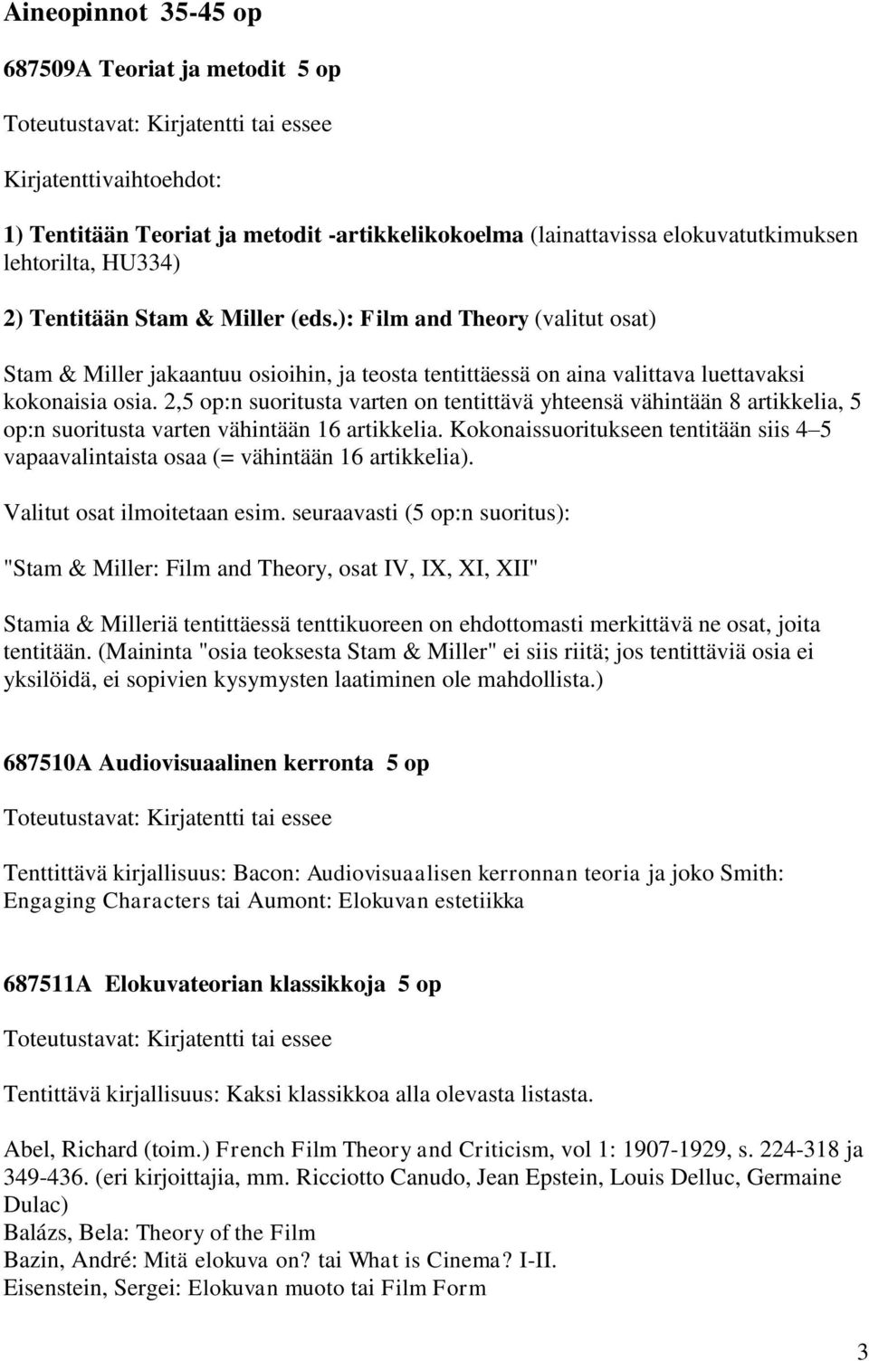 2,5 op:n suoritusta varten on tentittävä yhteensä vähintään 8 artikkelia, 5 op:n suoritusta varten vähintään 16 artikkelia.