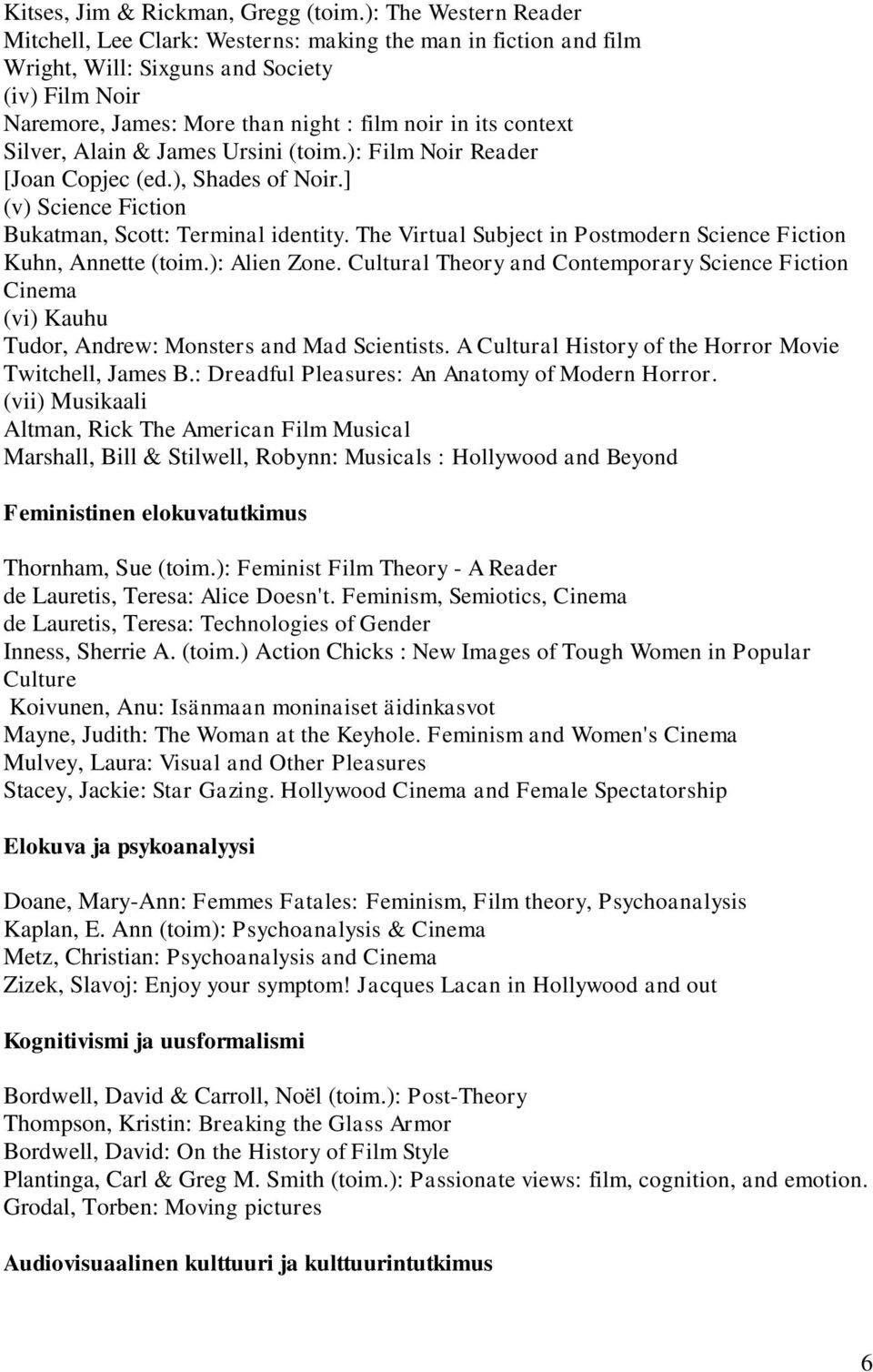 Silver, Alain & James Ursini (toim.): Film Noir Reader [Joan Copjec (ed.), Shades of Noir.] (v) Science Fiction Bukatman, Scott: Terminal identity.