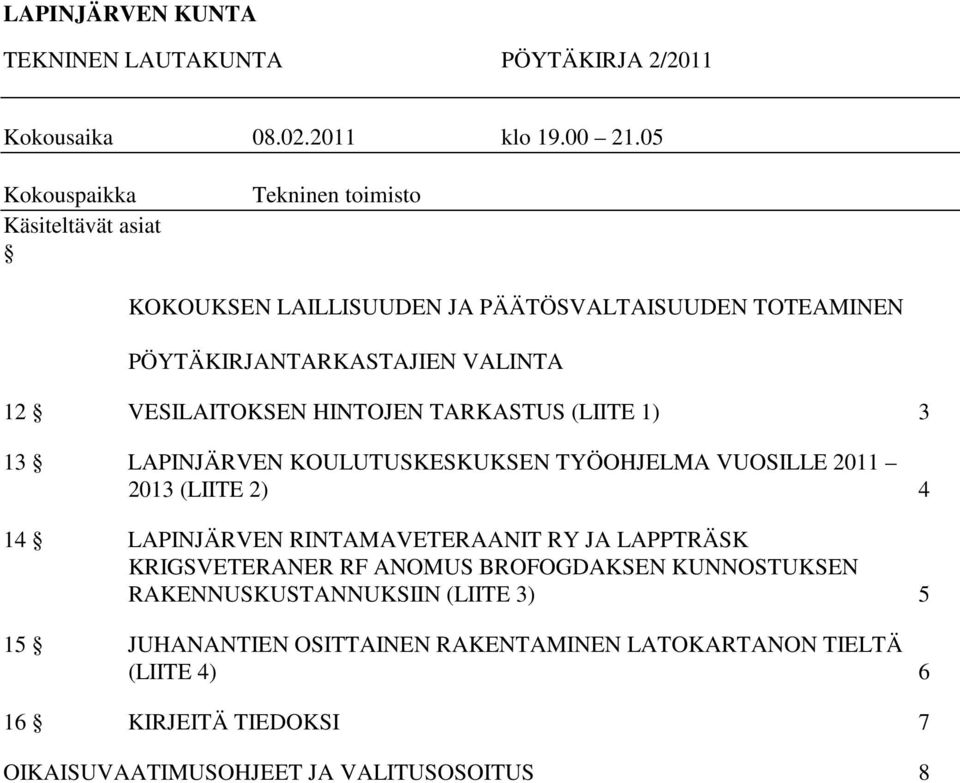 VESILAITOKSEN HINTOJEN TARKASTUS (LIITE 1) 3 13 LAPINJÄRVEN KOULUTUSKESKUKSEN TYÖOHJELMA VUOSILLE 2011 2013 (LIITE 2) 4 14 LAPINJÄRVEN