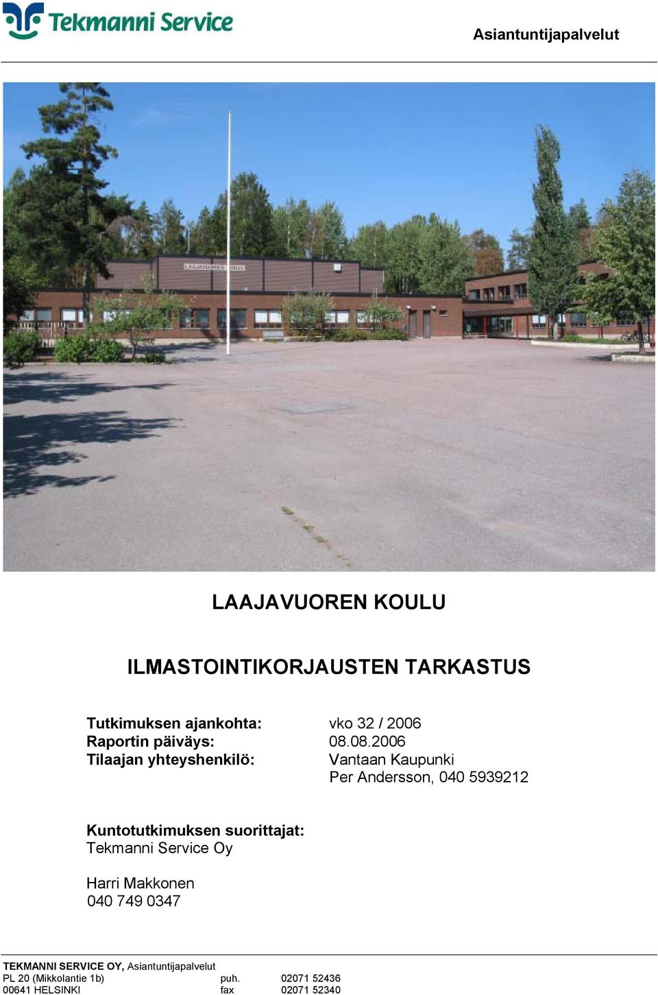 08.2006 Tilaajan yhteyshenkilö: Vantaan Kaupunki Per Andersson, 040 5939212