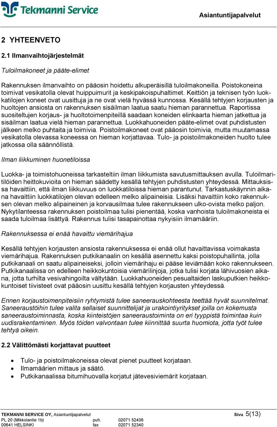 Kesällä tehtyjen korjausten ja huoltojen ansiosta on rakennuksen sisäilman laatua saatu hieman parannettua.