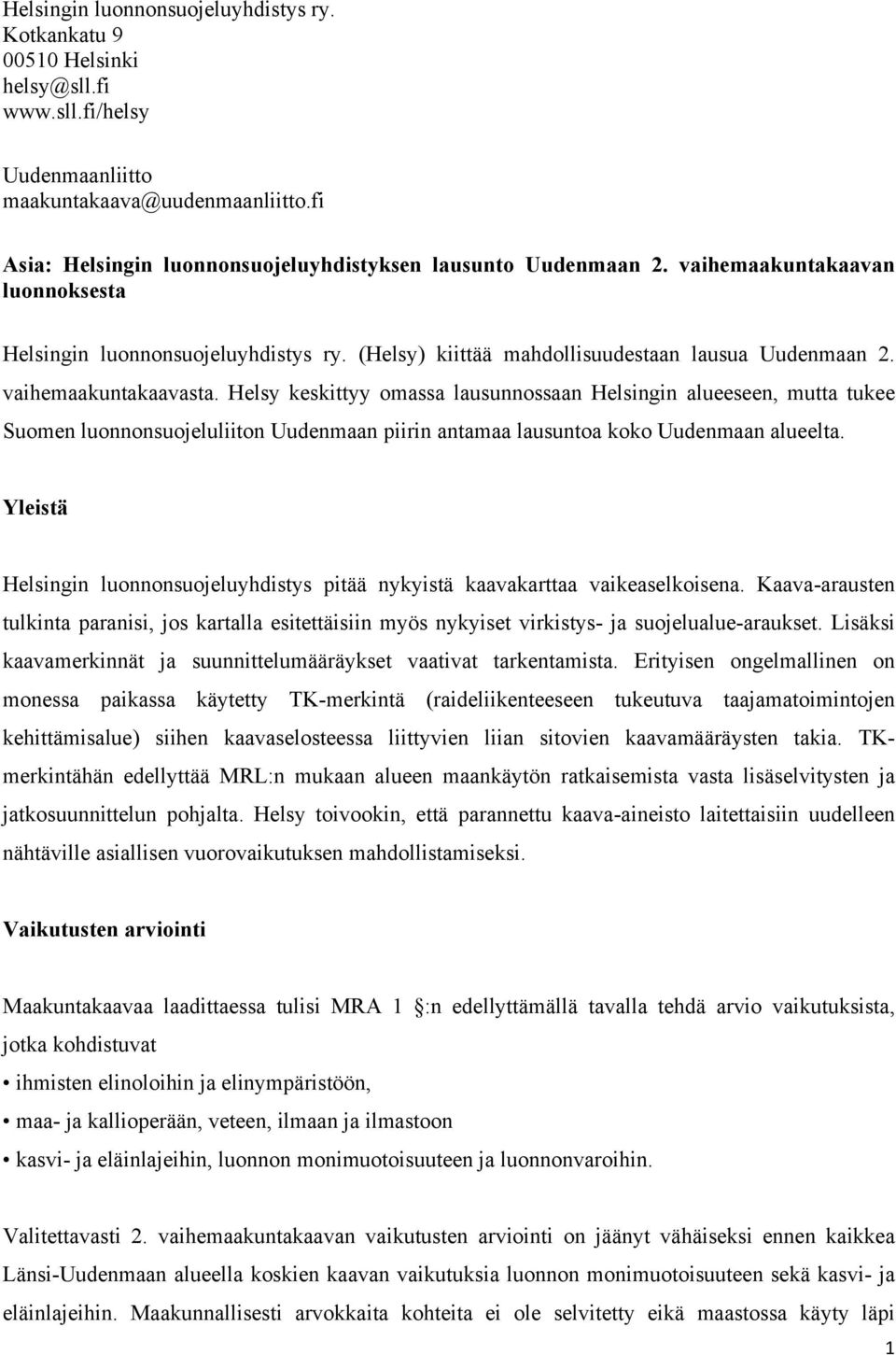 vaihemaakuntakaavasta. Helsy keskittyy omassa lausunnossaan Helsingin alueeseen, mutta tukee Suomen luonnonsuojeluliiton Uudenmaan piirin antamaa lausuntoa koko Uudenmaan alueelta.