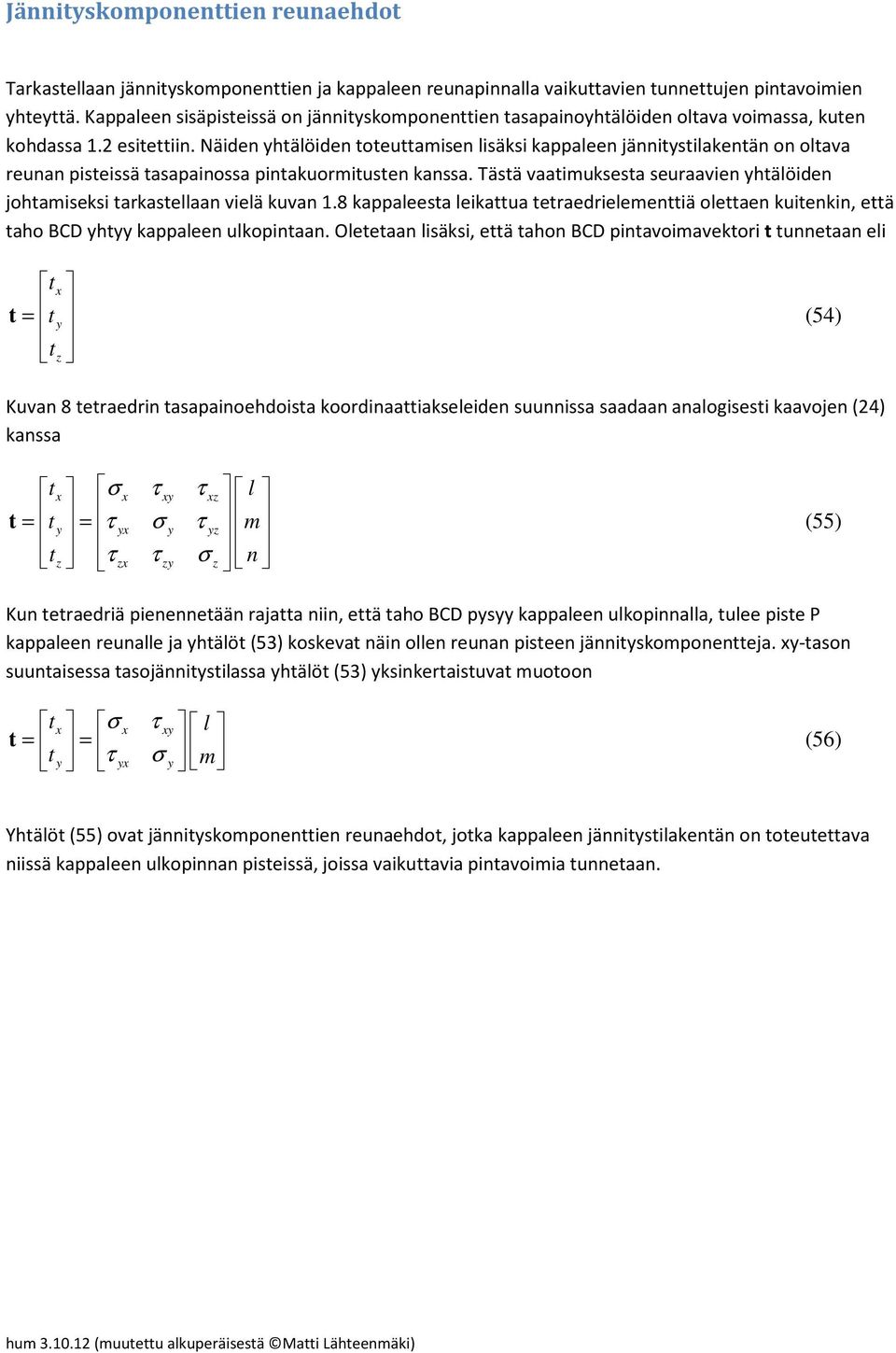 Näiden htälöiden toteuttaisen lisäksi kaaleen jännitstilakentän on oltava reunan isteissä tasaainossa intakuoritusten kanssa.