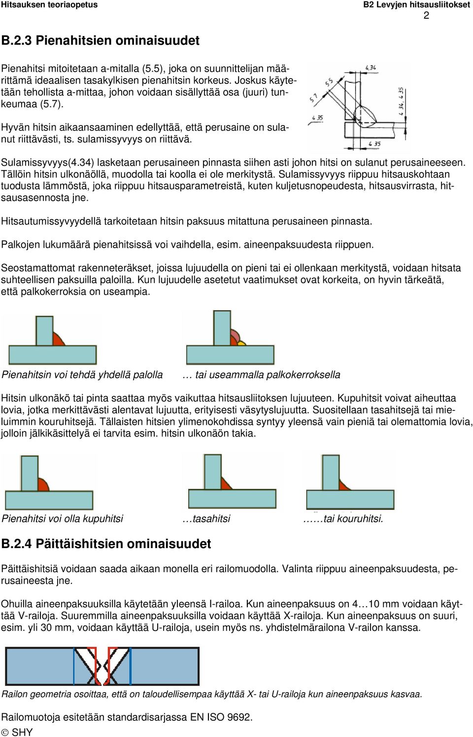 sulamissyvyys on riittävä. Sulamissyvyys(4.34) lasketaan perusaineen pinnasta siihen asti johon hitsi on sulanut perusaineeseen. Tällöin hitsin ulkonäöllä, muodolla tai koolla ei ole merkitystä.