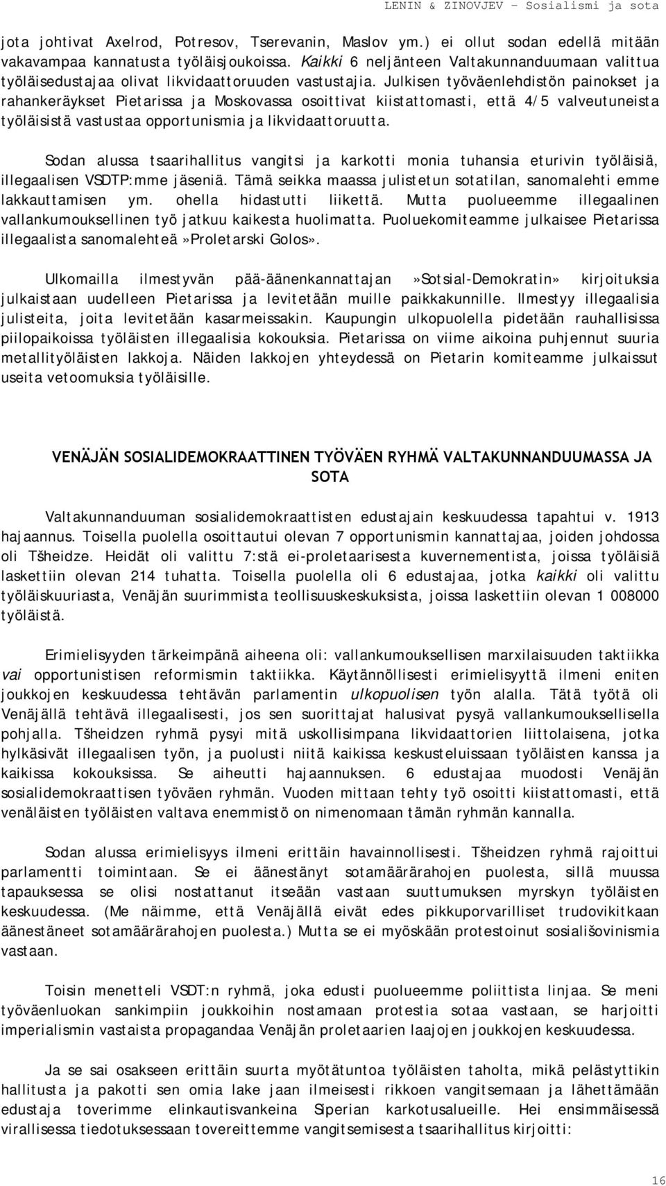 Julkisen työväenlehdistön painokset ja rahankeräykset Pietarissa ja Moskovassa osoittivat kiistattomasti, että 4/5 valveutuneista työläisistä vastustaa opportunismia ja likvidaattoruutta.