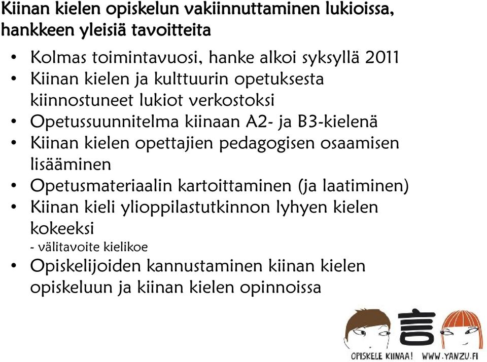 kielen opettajien pedagogisen osaamisen lisääminen Opetusmateriaalin kartoittaminen (ja laatiminen) Kiinan kieli