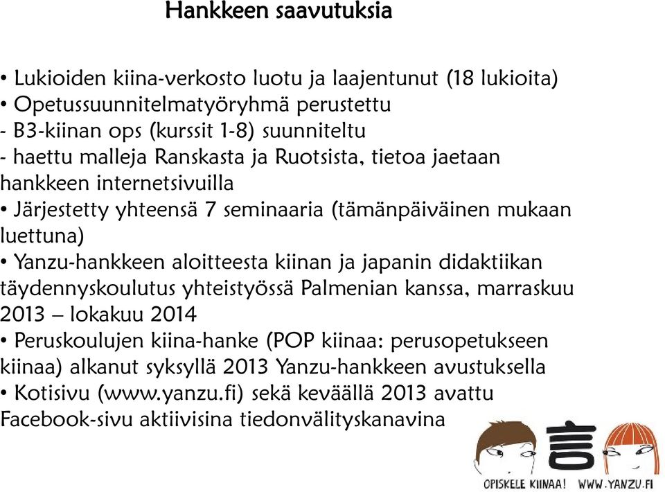 aloitteesta kiinan ja japanin didaktiikan täydennyskoulutus yhteistyössä Palmenian kanssa, marraskuu 2013 lokakuu 2014 Peruskoulujen kiina-hanke (POP kiinaa: