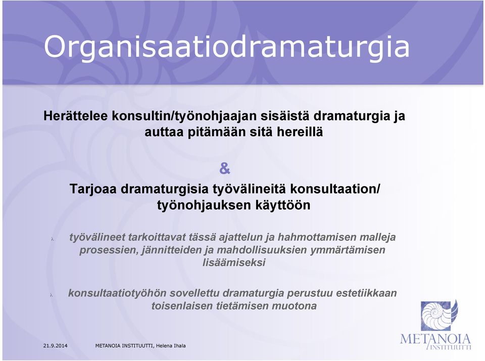 tarkoittavat tässä ajattelun ja hahmottamisen malleja prosessien, jännitteiden ja mahdollisuuksien