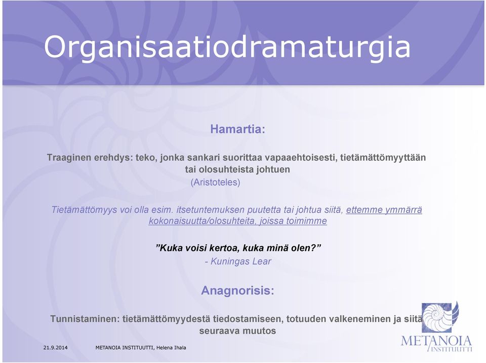 itsetuntemuksen puutetta tai johtua siitä, ettemme ymmärrä kokonaisuutta/olosuhteita, joissa toimimme Kuka voisi