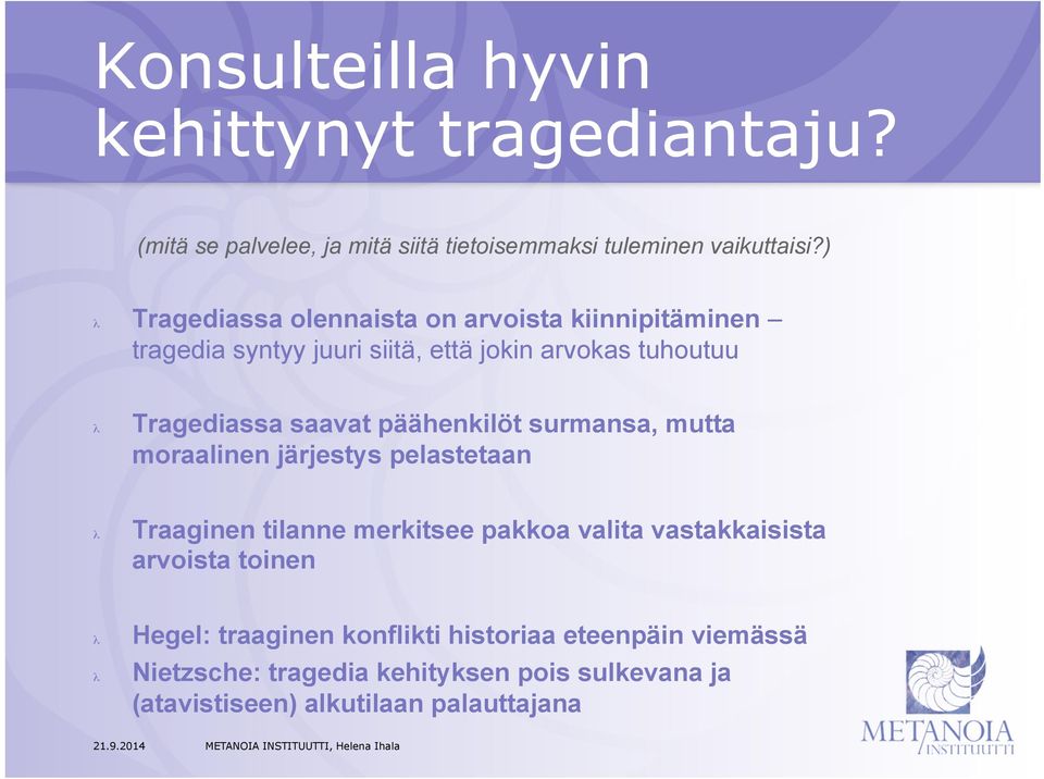 päähenkilöt surmansa, mutta moraalinen järjestys pelastetaan Traaginen tilanne merkitsee pakkoa valita vastakkaisista arvoista
