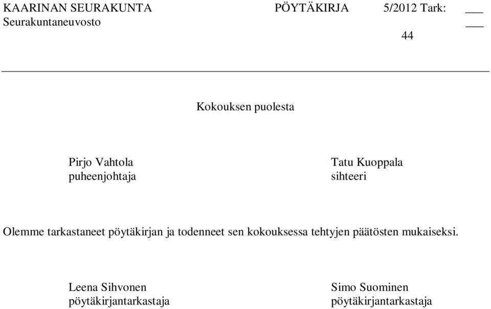 todenneet sen kokouksessa tehtyjen päätösten mukaiseksi.