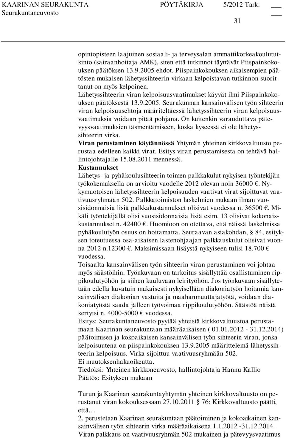 Lähetyssihteerin viran kelpoisuusvaatimukset käyvät ilmi Piispainkokouksen päätöksestä 13.9.2005.