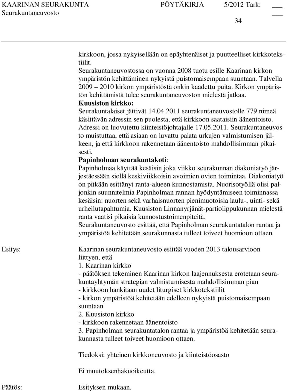 Kirkon ympäristön kehittämistä tulee seurakuntaneuvoston mielestä jatkaa. Kuusiston kirkko: Seurakuntalaiset jättivät 14.04.