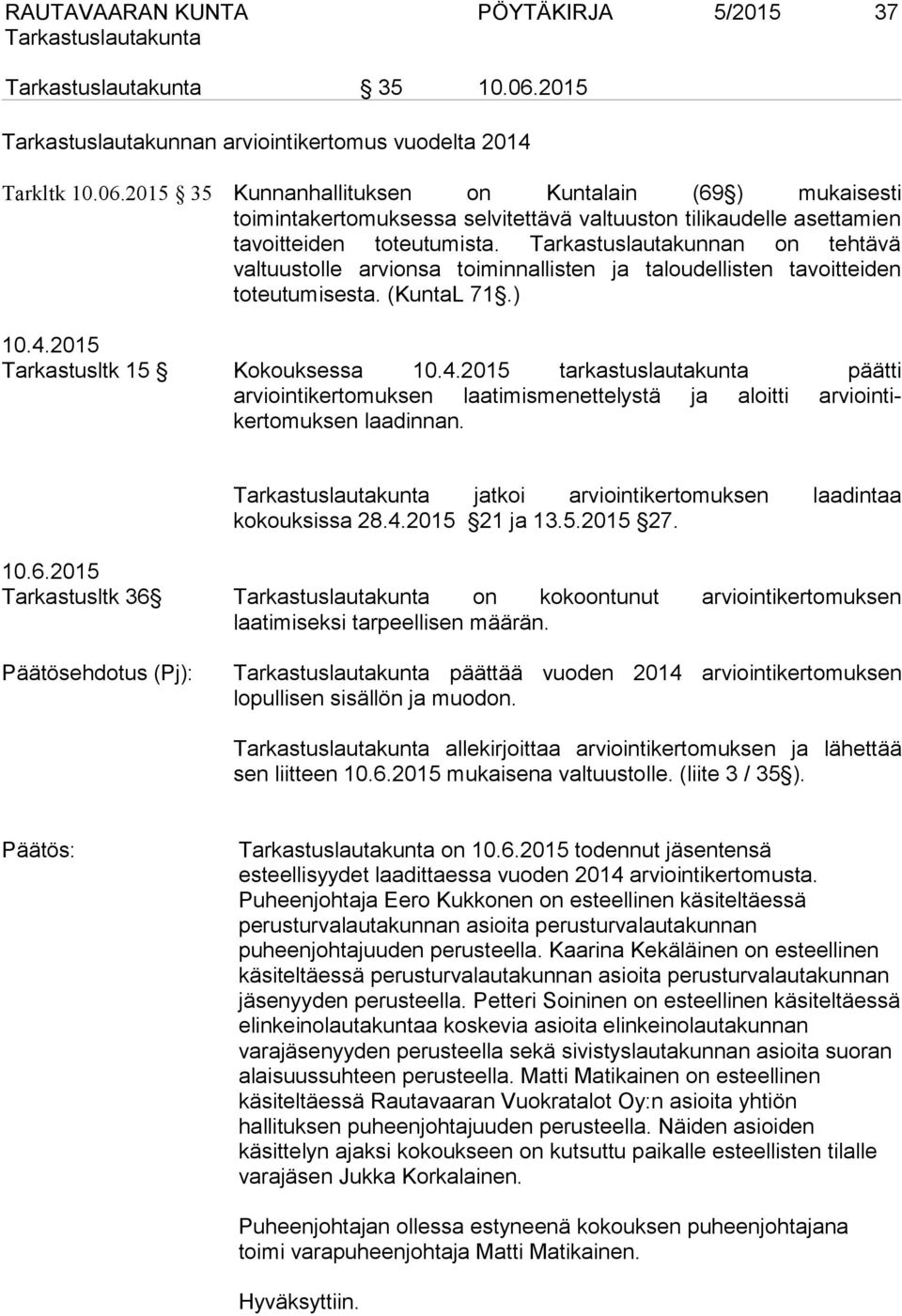 2015 Tarkastusltk 15 Kokouksessa 10.4.2015 tarkastuslautakunta päätti arviointikertomuksen laatimismenettelystä ja aloitti arviointikertomuksen laadinnan.