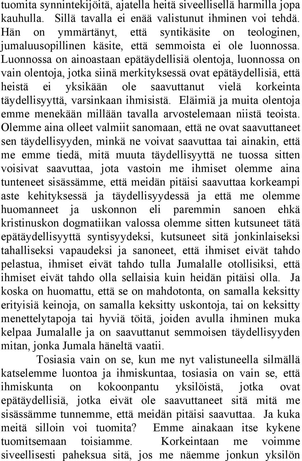 Luonnossa on ainoastaan epätäydellisiä olentoja, luonnossa on vain olentoja, jotka siinä merkityksessä ovat epätäydellisiä, että heistä ei yksikään ole saavuttanut vielä korkeinta täydellisyyttä,