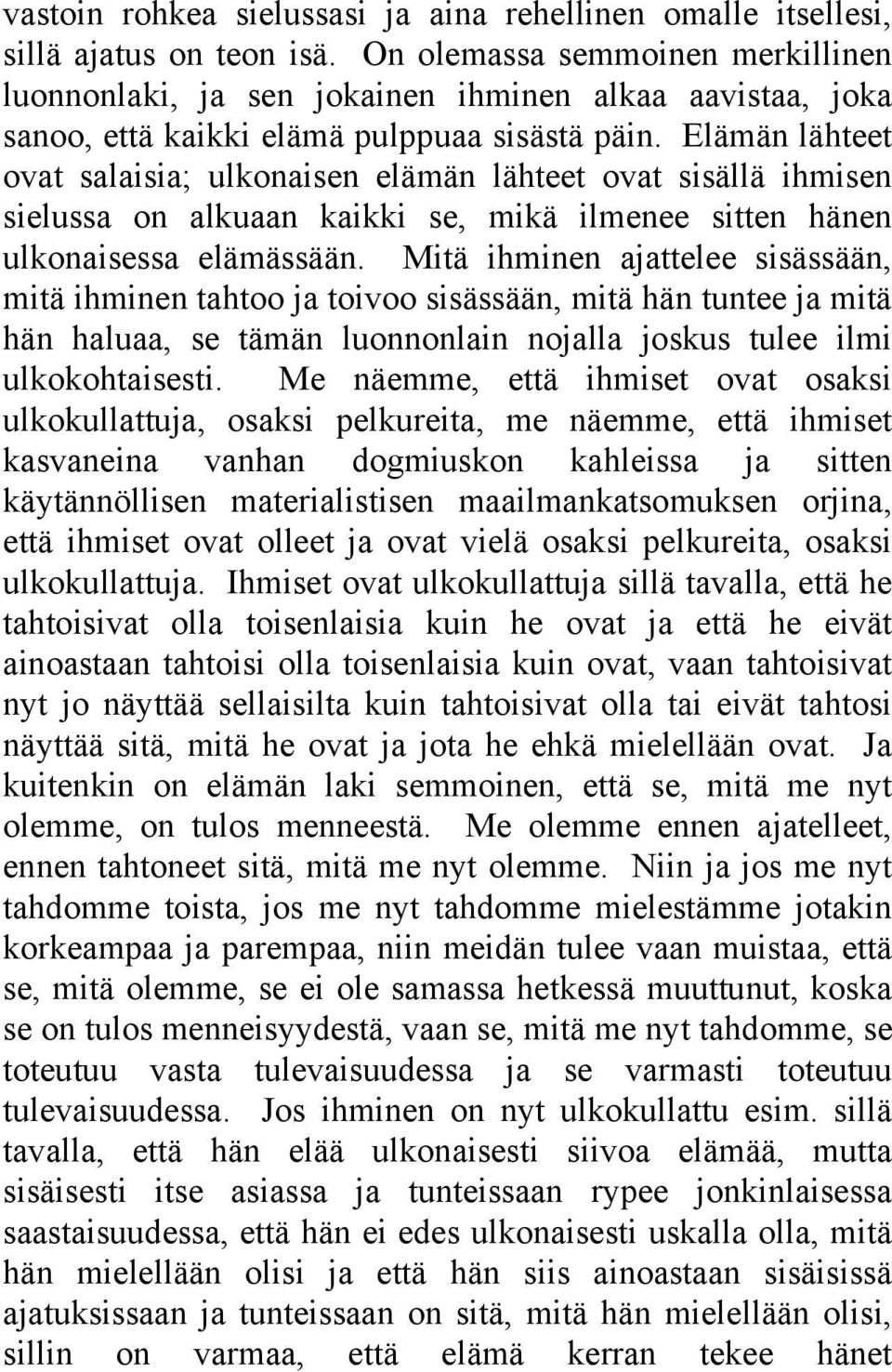 Elämän lähteet ovat salaisia; ulkonaisen elämän lähteet ovat sisällä ihmisen sielussa on alkuaan kaikki se, mikä ilmenee sitten hänen ulkonaisessa elämässään.