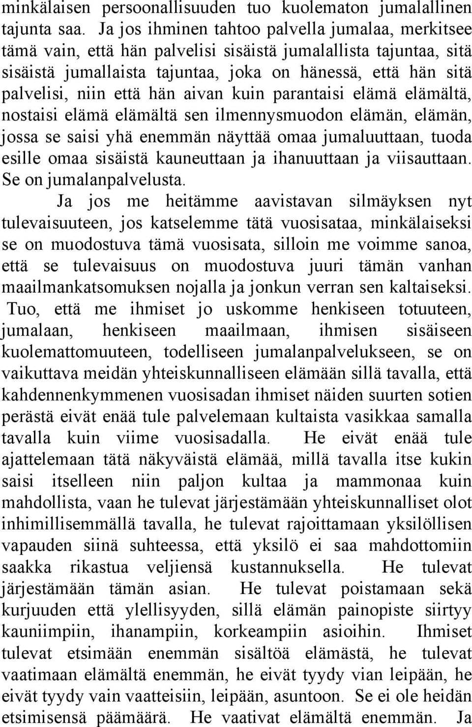 hän aivan kuin parantaisi elämä elämältä, nostaisi elämä elämältä sen ilmennysmuodon elämän, elämän, jossa se saisi yhä enemmän näyttää omaa jumaluuttaan, tuoda esille omaa sisäistä kauneuttaan ja