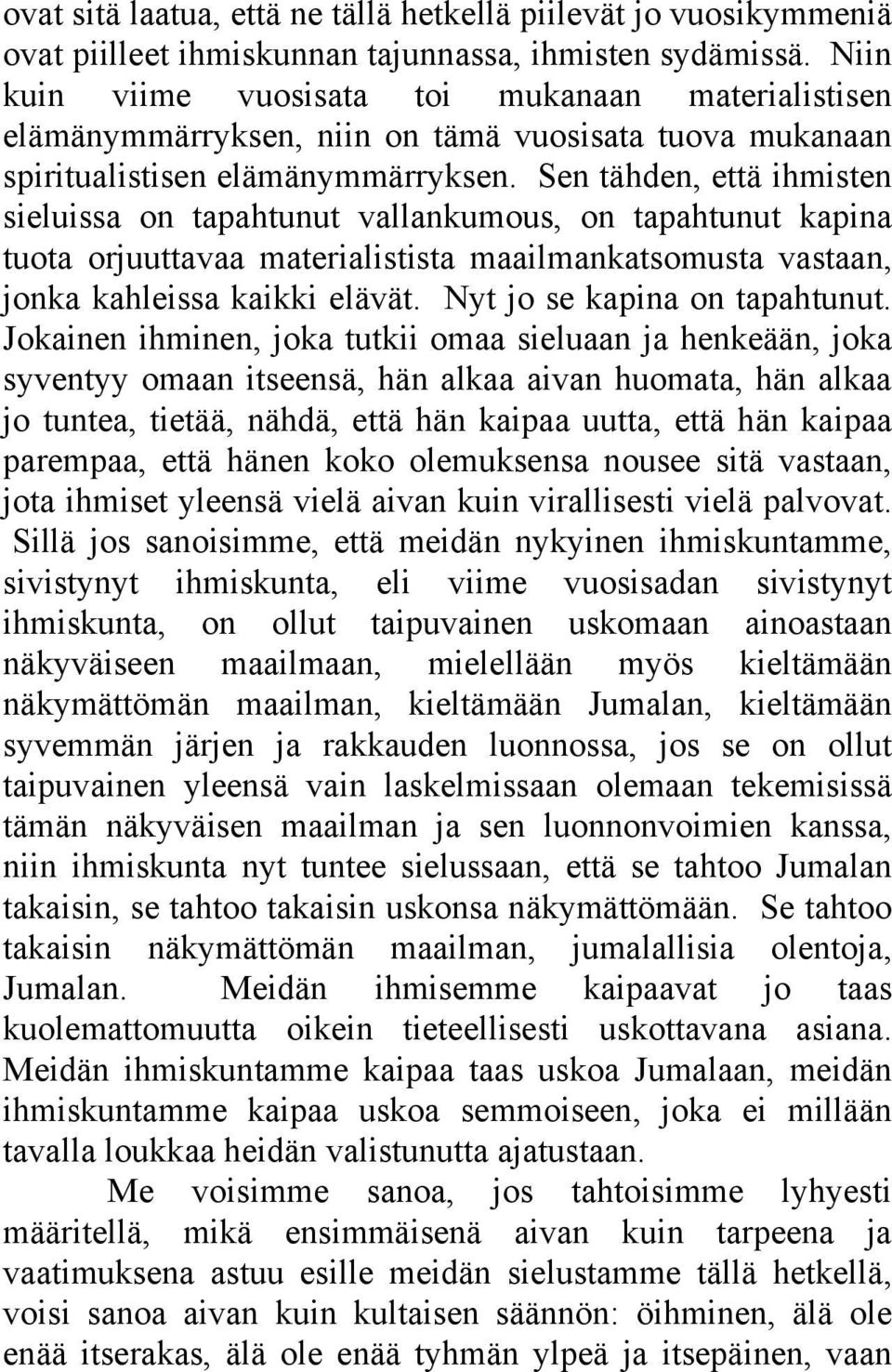 Sen tähden, että ihmisten sieluissa on tapahtunut vallankumous, on tapahtunut kapina tuota orjuuttavaa materialistista maailmankatsomusta vastaan, jonka kahleissa kaikki elävät.