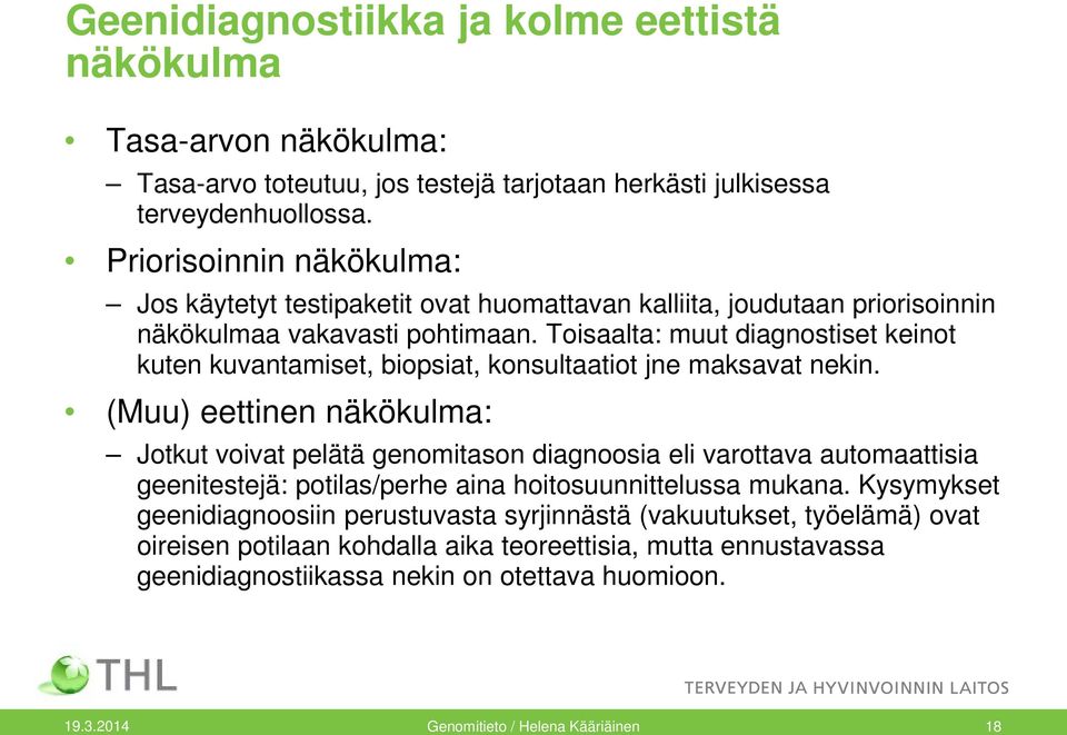 Toisaalta: muut diagnostiset keinot kuten kuvantamiset, biopsiat, konsultaatiot jne maksavat nekin.